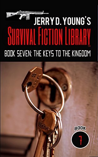 Jerry D. Young's Survival Fiction Library: Book Seven: The Keys to the Kingdom