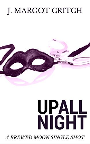 Up All Night (Brewed Moon #1.5) by J. Margot Critch | Goodreads
