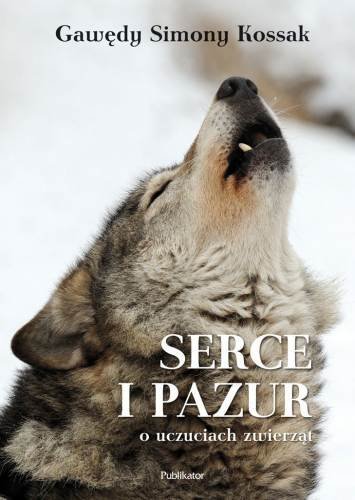 Serce i pazur. Gawędy Simony Kossak o uczuciach zwierząt