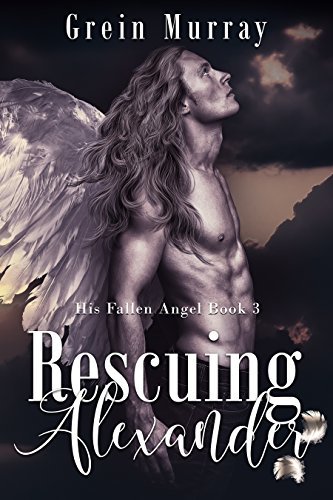 Rescuing Alexander (His Fallen Angel #3) by Grein Murray | Goodreads