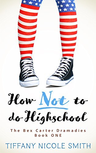 The Bex Carter Dramadies 1: How NOT to do High School: Book for Girls 10-14