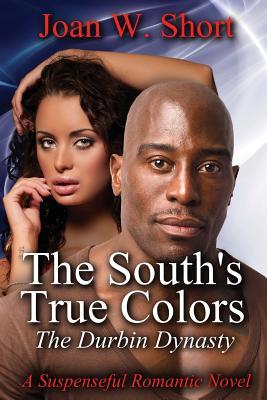 The South's True Colors: The Durbin Dynasty by Joan C. Woodcox Short