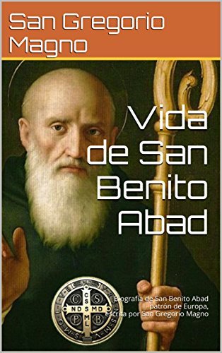 Vida de San Benito Abad: Biografía de San Benito Abad patrón de Europa
