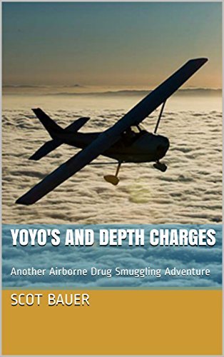 YoYo's and Depth Charges: Another Airborne Drug Smuggling Adventure