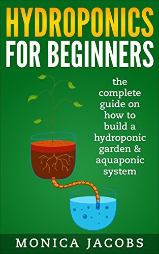 hydroponics: hydroponics for beginners: the complete guide on how to ...