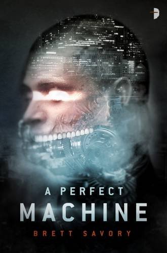The Pefect Machine Perfect Machine by Brett Alexander Savory | Goodreads