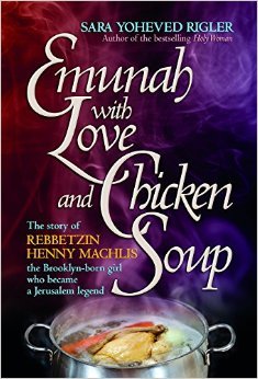 Emunah with Love and Chicken Soup: The story of Rebbetzin Henny Machlis, the Brooklyn-born girl who became a Jerusalem legend