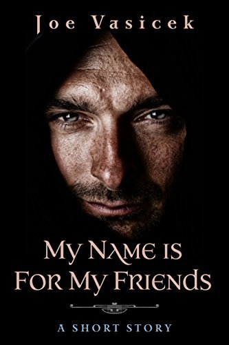 My Name Is For My Friends: A Short Story