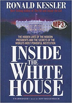 Inside the White House: The hidden lives of the modern presidents and the secrets of the world's most powerful institution