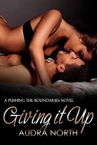Giving it Up (Pushing the Boundaries, #1)