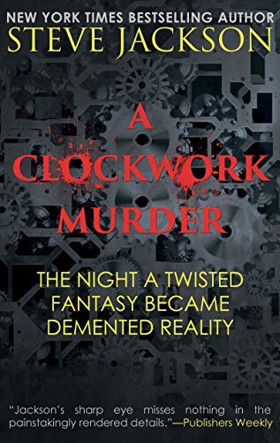 A Clockwork Murder: The Night A Twisted Fantasy Became Demented Reality