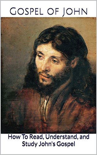 The Bible: The Gospel of John: How To Read, Understand, and Study John ...