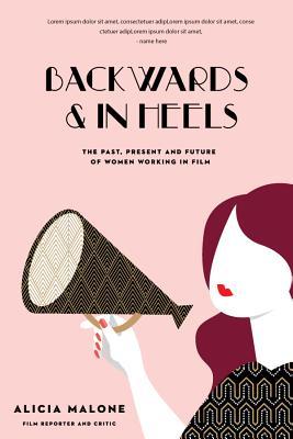 Backwards & In Heels: The Past, Present And Future Of Women Working In Film