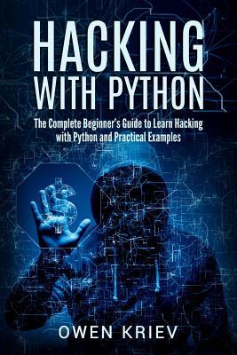 Hacking With Python: The Complete Beginner's guide to learn hacking ...