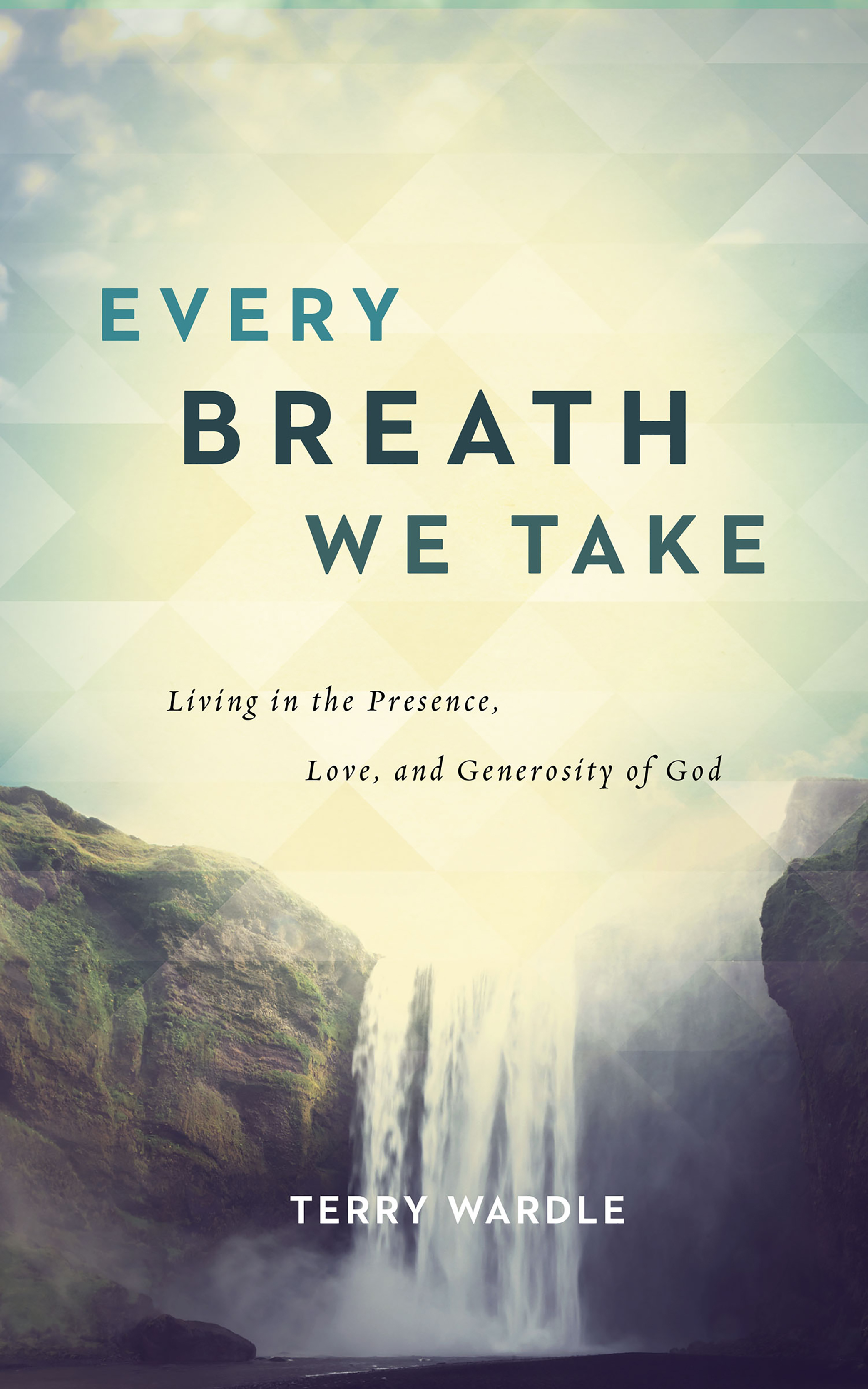 Every Breath We Take Living in the Presence, Love, and Generosity of