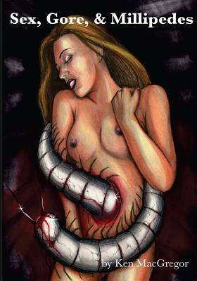 Sex, Gore, & Millipedes book cover