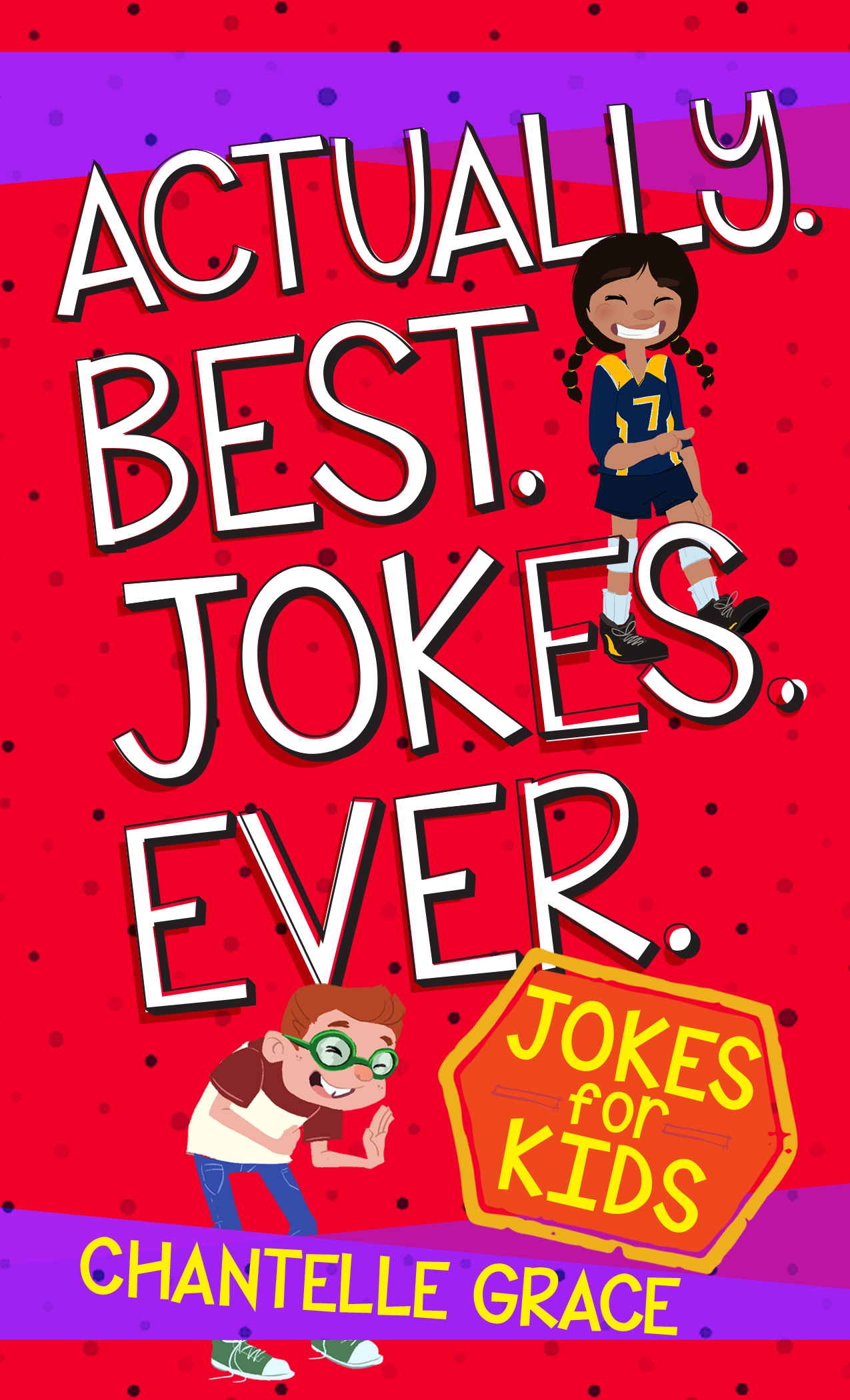 Actually Best Jokes Ever Jokes for Kids by Chantelle Grace Goodreads