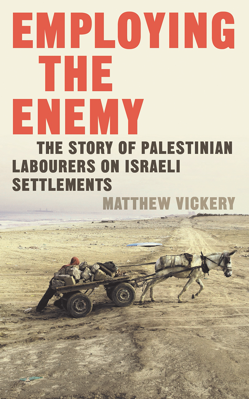 Employing the Enemy: The Story of Palestinian Labourers on Israeli ...