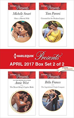 Harlequin Presents April 2017 - Box Set 2 of 2: Once a Moretti Wife / The Desert King's Captive Bride / Crowned for the Drakon Legacy / The Argentinian's Virgin Conquest