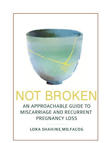 Not Broken: An Approachable Guide to Miscarriage and Recurrent Pregnancy Loss