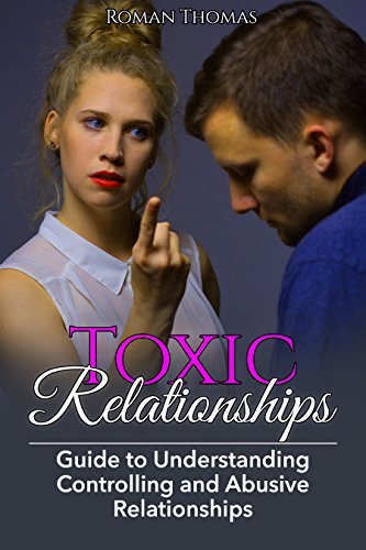 Toxic Relationships: Guide to Understanding Controlling and Abusive ...