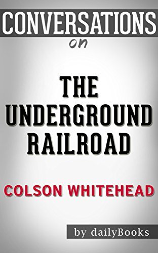 The Underground Railroad: A Novel By Colson Whitehead | Conversation Starters
