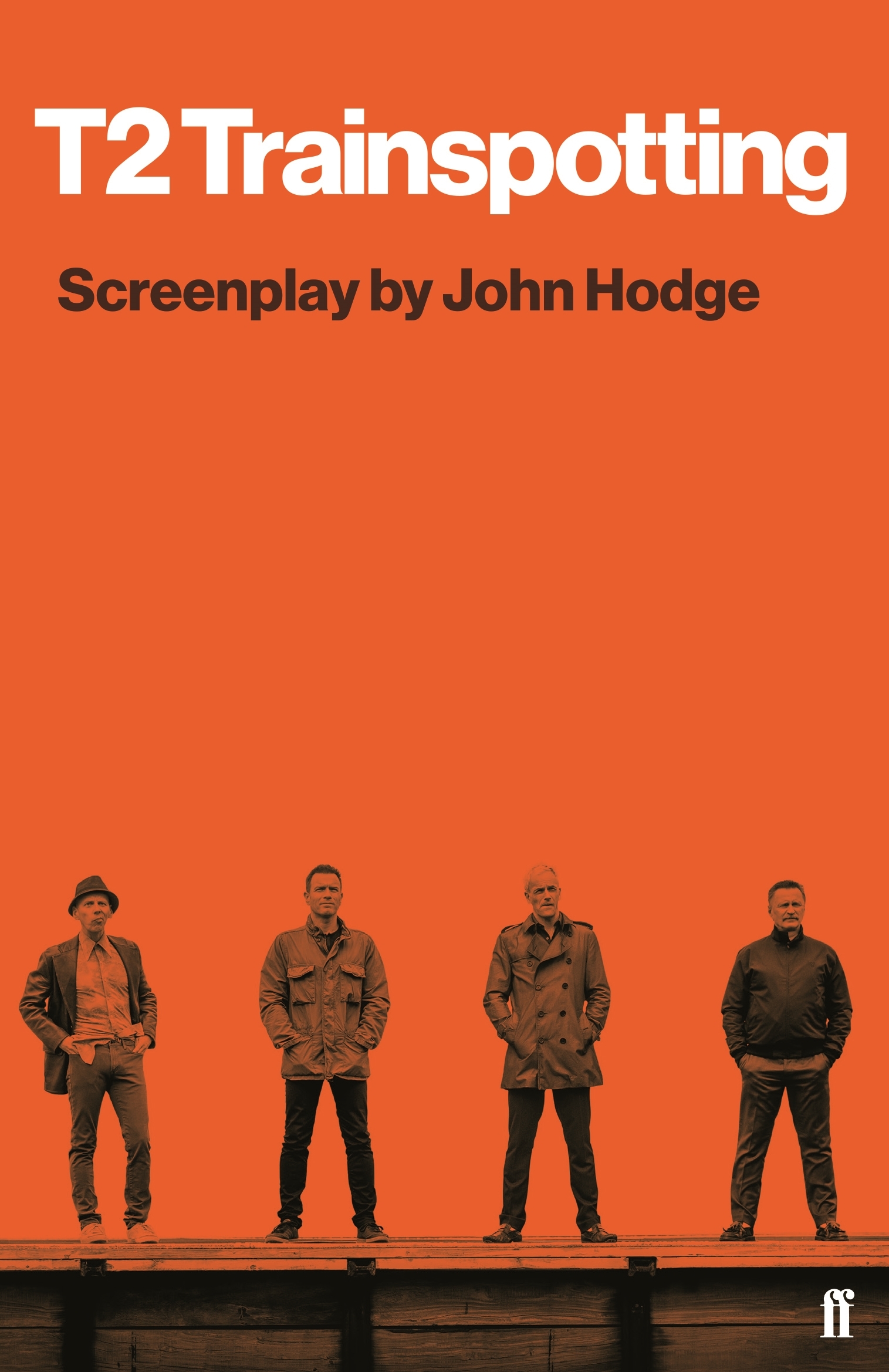 T2 Trainspotting: Screenplay by John Hodge by John Hodge