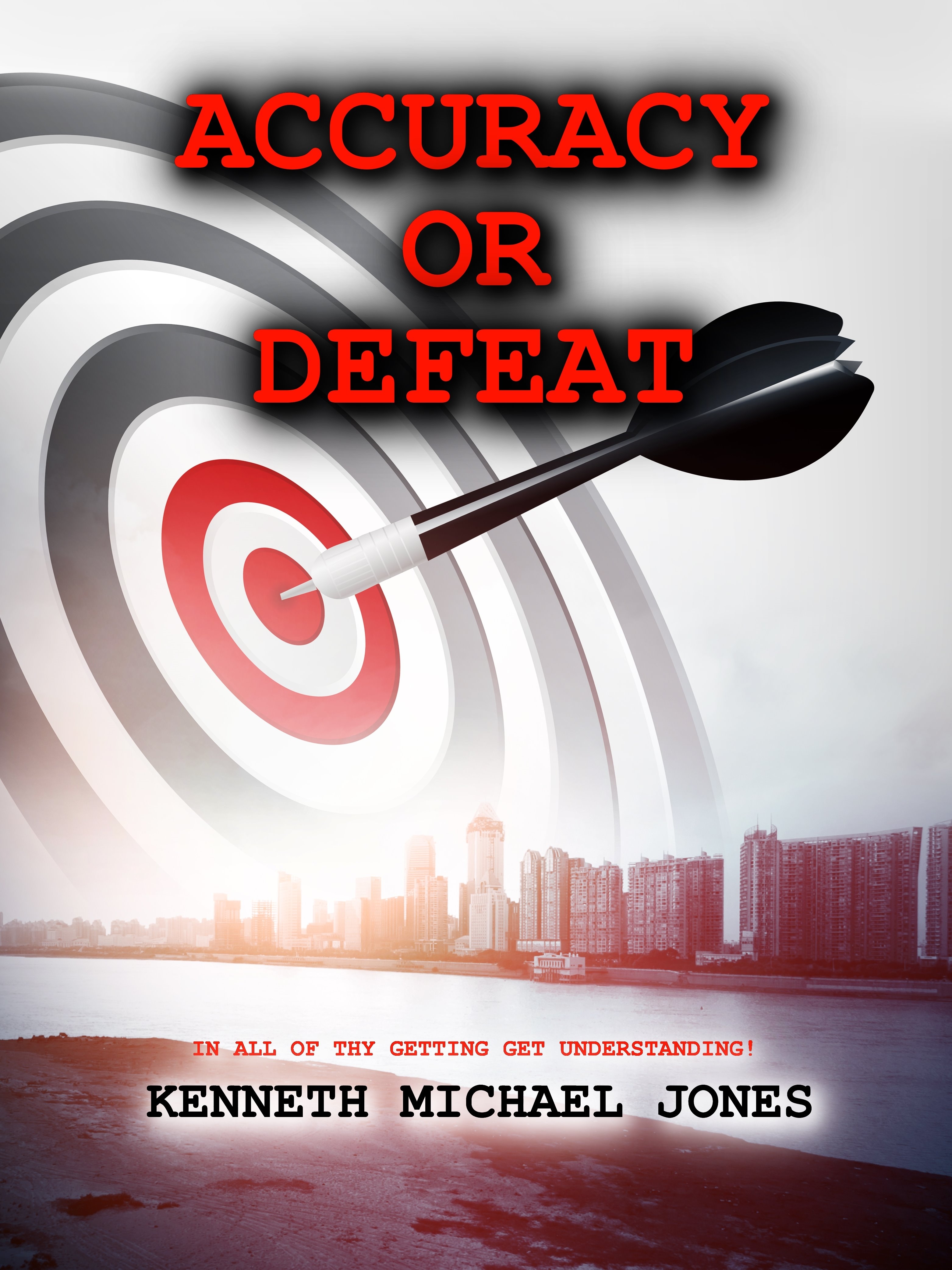 Accuracy or Defeat: In all thy getting get understanding by Kenneth ...