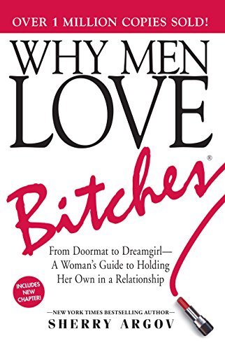Why Men Love Bitches: From Doormat to Dreamgirl—A Woman's Guide to Holding Her Own in a Relationship