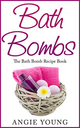 Bath Bombs: The Bath Bomb Recipe Book by Angie Young | Goodreads