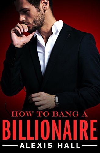 How to Bang a Billionaire (Arden St. Ives, #1)