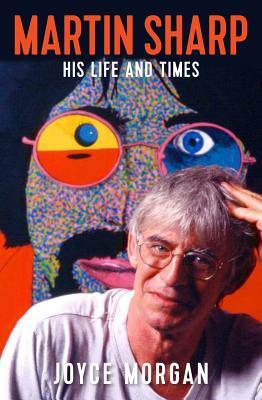 Matty Sharp Book Martin Sharp: His Life and Times by Joyce Morgan | Goodreads