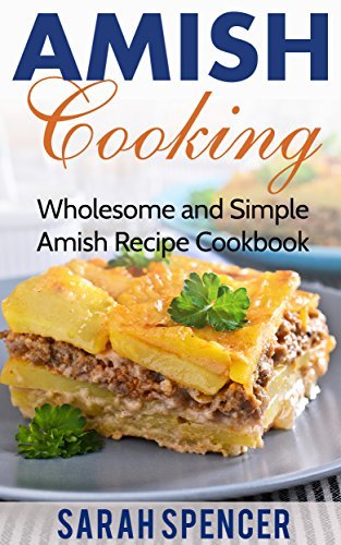 Amish Cooking: Wholesome and Simple Amish Recipe Cookbook