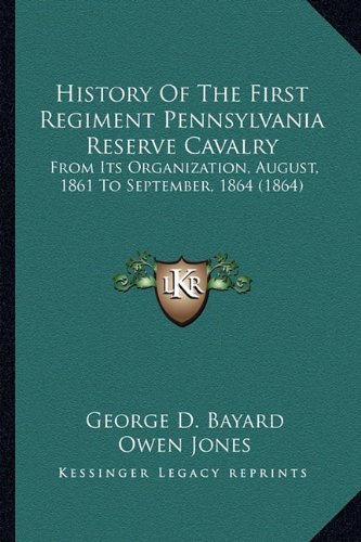 History Of The First Regiment Pennsylvania Reserve Cavalry: From Its ...