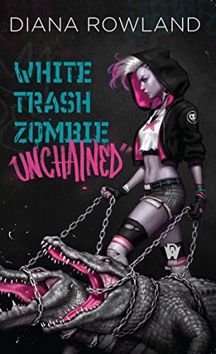 White Trash Zombie Unchained (White Trash Zombie, #6)