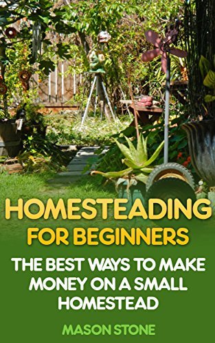 Homesteading For Beginners: The Best Ways To Make Money On A Small ...
