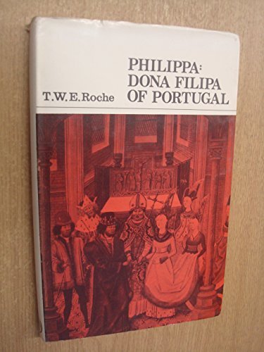 Philippa: Dona Filipa of Portugal, by T.W.E. Roche | Goodreads