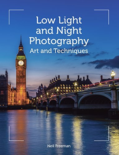 Low Light and Night Photography: Art and Techniques by Neil Freeman ...