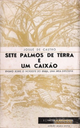 Sete Palmos de Terra e um Caixão: Ensaio sobre o Nordeste do Brasil, uma área explosiva by Josué de Castro | Goodreads