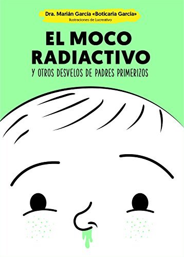 El moco radiactivo y otros desvelos de padres primerizos
