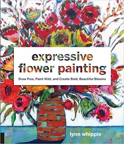 Expressive Flower Painting: Simple Mixed Media Techniques for Bold Beautiful Blooms