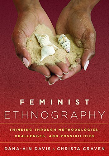 Feminist Ethnography: Thinking through Methodologies, Challenges, and Possibilities