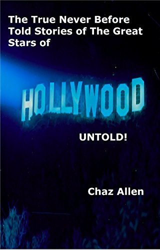 Hollywood Untold: The true and incredible stories of some of Hollywood’s biggest and best known stars, but never before told .