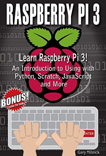 RASPBERRY PI 3 : Learn to Use Raspberry pi 3! An Introduction to Using ...