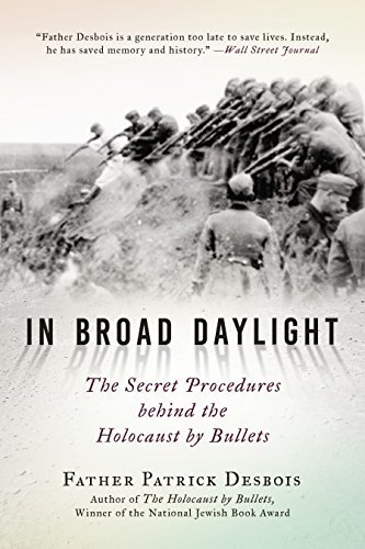 In Broad Daylight: The Secret Procedures behind the Holocaust by Bullets