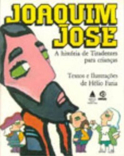 Joaquim José: a história de Tiradentes para crianças by Hélio Faria ...