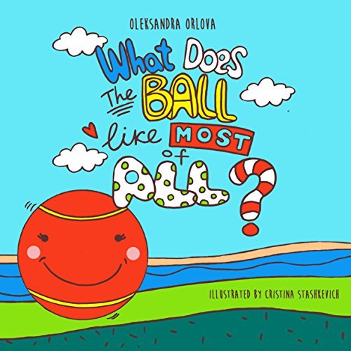 What Does the Ball like Most of All? by Oleksandra Orlova Goodreads