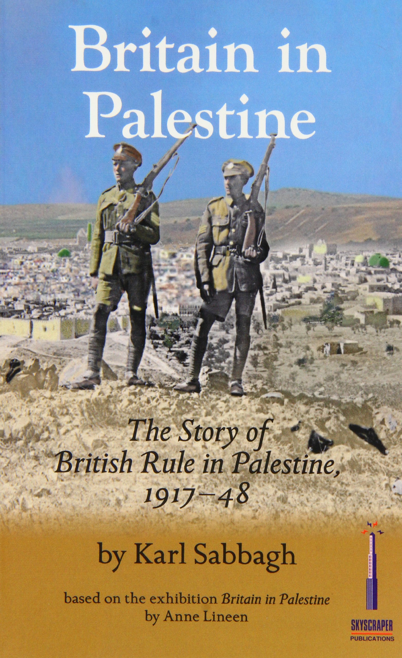 Britain in Palestine: The Story of British Rule in Palestine 1917-1948 ...