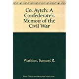 Samuel R. Watkins Company Aytch : A Confederate's Memoir of the Civil War by Sam R ...