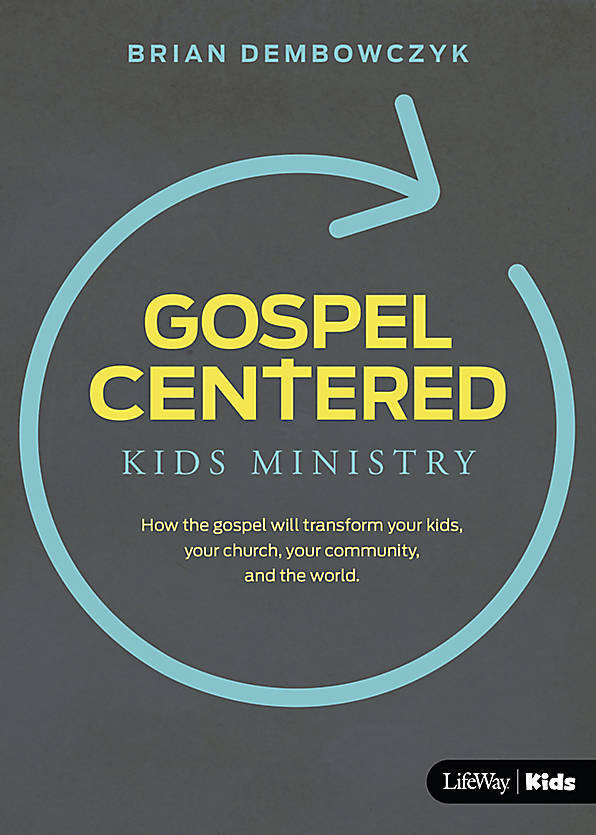 Gospel Centered Kids Ministry by Brian Dembowczyk Goodreads